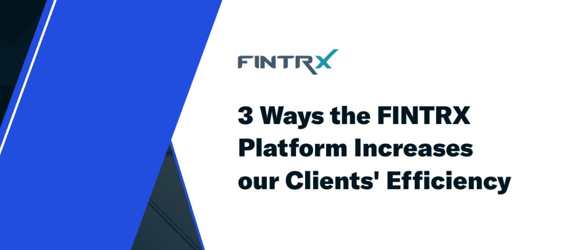 3-Ways-the-FINTRX-Platform-Increases-our-Clients-Effiency-3