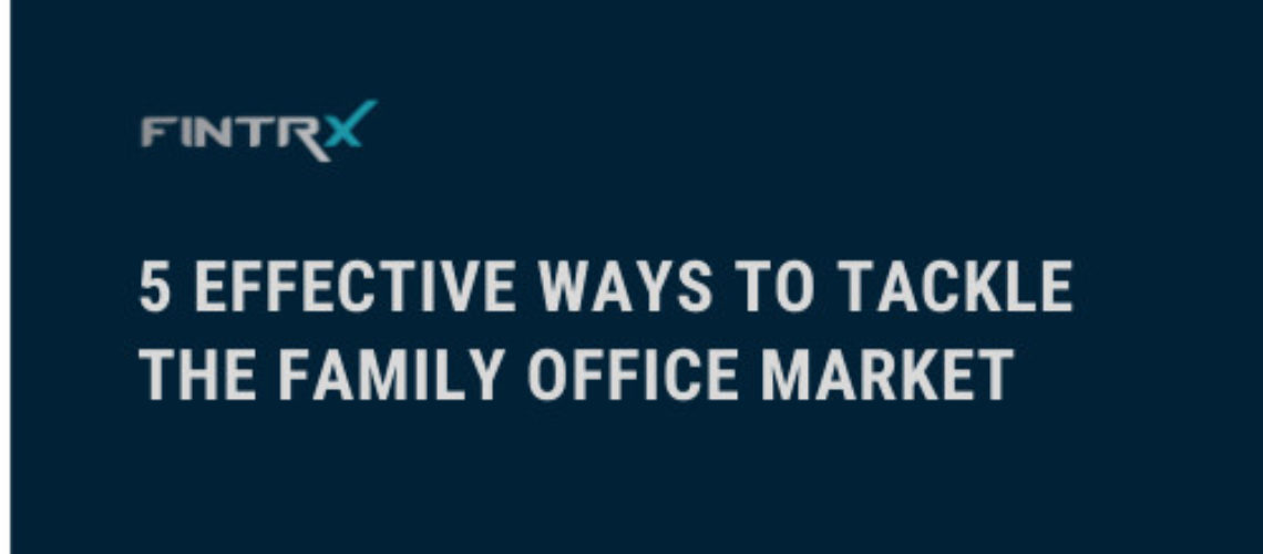 5%20EFFECTIVE%20WAYS%20TO%20TACKLE%20THE%20FAMILY%20OFFICE%20MARKET%20%281%29