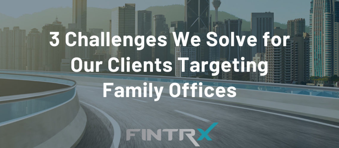 3%20Major%20Challenges%20We%20Solve%20for%20Our%20Clients%20Targeting%20Family%20Offices%20%283%29-1